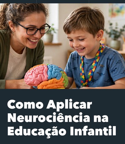 Volume 1 — Como Aplicar Neurociência na Educação Infantil