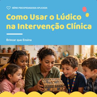 Como Usar o Lúdico na Intervenção Clínica