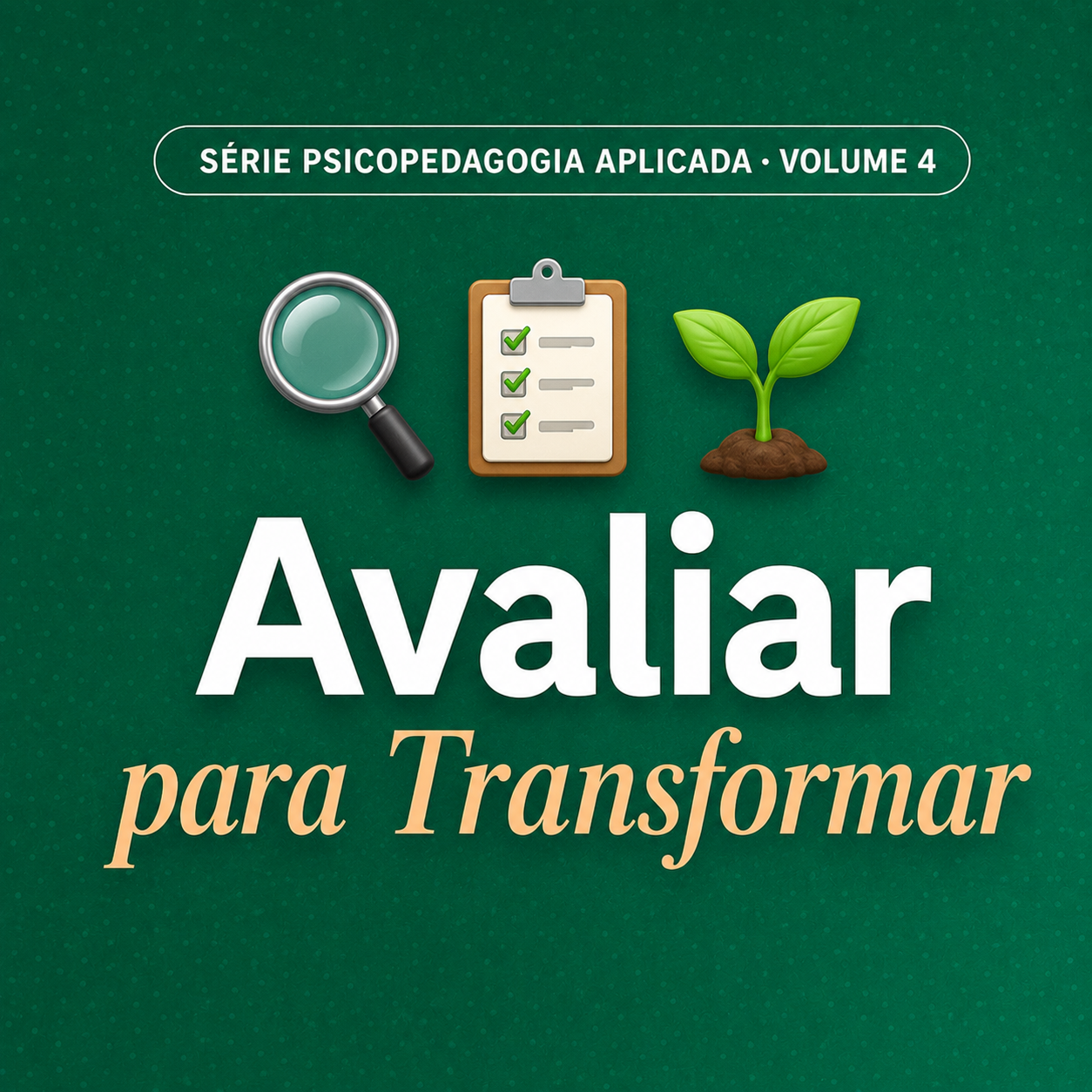 Volume 4 — Avaliar para Transformar
